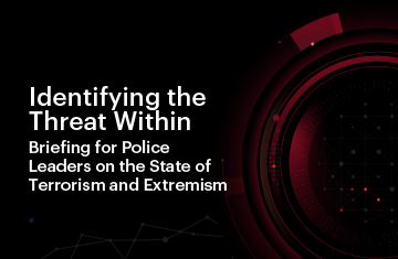 Identifying The Threat Within: Briefing for Police Leaders on the State of Terrorism and Extremism