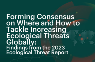Forming Consensus On Where And How To Tackle Increasing Ecological Threats Globally